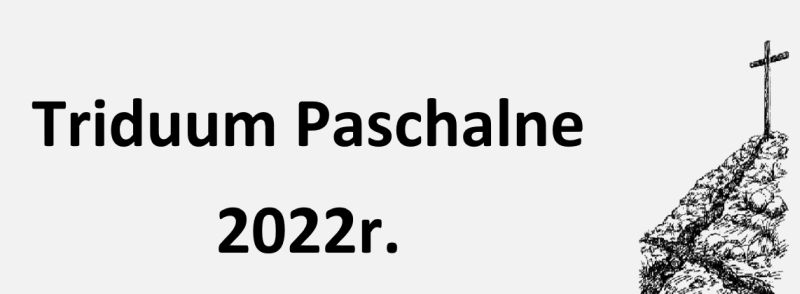 Triduum Paschalne 2022r.